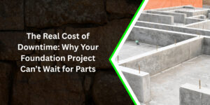 The Real Cost of Downtime: Why Your Foundation Project Can’t Wait for Parts